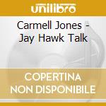Carmell Jones - Jay Hawk Talk cd musicale di Carmell Jones