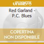 Red Garland - P.C. Blues cd musicale di Red Garland