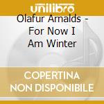 Olafur Arnalds - For Now I Am Winter cd musicale di Olafur Arnalds