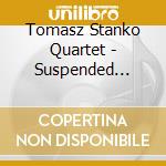 Tomasz Stanko Quartet - Suspended Night cd