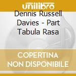 Dennis Russell Davies - Part Tabula Rasa