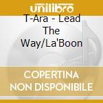 T-Ara - Lead The Way/La'Boon cd musicale di T