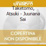 Taketomo, Atsuki - Juunana Sai cd