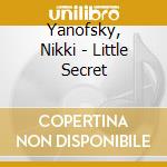 Yanofsky, Nikki - Little Secret cd musicale di Yanofsky, Nikki