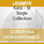 Kara - St Single Collection cd