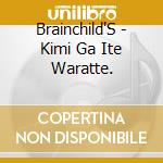 Brainchild'S - Kimi Ga Ite Waratte. cd