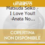 Matsuda Seiko - I Love You!! -Anata No Hohoemi Ni- cd