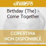 Birthday (The) - Come Together cd musicale di Birthday, The