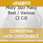 Misty Jazz Piano Best / Various (2 Cd) cd musicale di Terminal Video