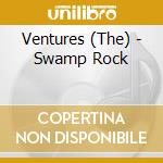 Ventures (The) - Swamp Rock cd musicale di Ventures (The)