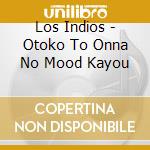 Los Indios - Otoko To Onna No Mood Kayou cd