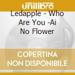 Ledapple - Who Are You -Ai No Flower cd