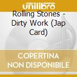 Rolling Stones - Dirty Work (Jap Card) cd musicale di Rolling Stones