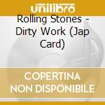 Rolling Stones - Dirty Work (Jap Card) cd