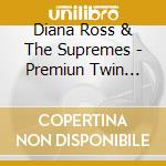 Diana Ross & The Supremes - Premiun Twin Best cd