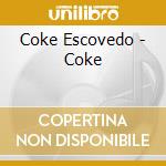 Coke Escovedo - Coke cd musicale di Escovedo, Coke