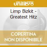 Limp Bizkit - Greatest Hitz cd musicale di Limp Bizkit