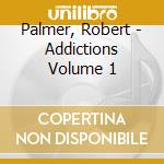 Palmer, Robert - Addictions Volume 1 cd