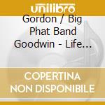 Gordon / Big Phat Band Goodwin - Life In The Bubble cd