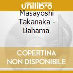 Masayoshi Takanaka - Bahama cd