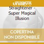 Straightener - Super Magical Illusion cd