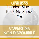London Blue - Rock Me Shock Me cd