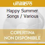 Happy Summer Songs / Various cd musicale di Various