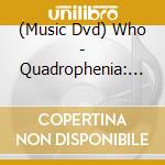 (Music Dvd) Who - Quadrophenia: Live & More cd