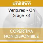 Ventures - On Stage 73 cd musicale di Ventures