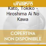 Kato, Tokiko - Hiroshima Ai No Kawa cd