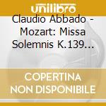 Claudio Abbado - Mozart: Missa Solemnis K.139 'Waisen cd musicale di Claudio Abbado