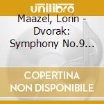 Maazel, Lorin - Dvorak: Symphony No.9 'Aus Der Neuen Welt' cd