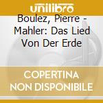 Boulez, Pierre - Mahler: Das Lied Von Der Erde cd