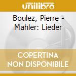 Boulez, Pierre - Mahler: Lieder cd