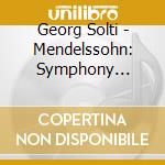 Georg Solti - Mendelssohn: Symphony No.4/Shostak cd musicale di Georg Solti