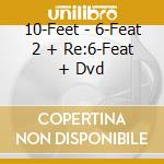 10-Feet - 6-Feat 2 + Re:6-Feat + Dvd cd