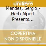 Mendes, Sergio - Herb Alpert Presents Sergio Mendes & Brasil '66 cd musicale