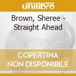 Brown, Sheree - Straight Ahead cd