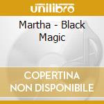 Martha - Black Magic cd musicale di Martha
