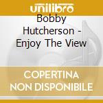 Bobby Hutcherson - Enjoy The View cd musicale di Bobby Hutcherson