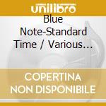 Blue Note-Standard Time / Various - Blue Note-Standard Time / Various cd musicale di Blue Note