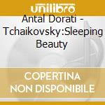 Antal Dorati - Tchaikovsky:Sleeping Beauty cd musicale di Antal Dorati