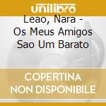 Leao, Nara - Os Meus Amigos Sao Um Barato cd