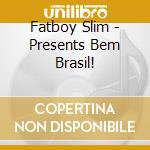 Fatboy Slim - Presents Bem Brasil! cd