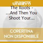 The Roots - ...And Then You Shoot Your Cousin cd
