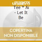 Tee * Ai - Let It Be cd