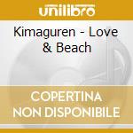 Kimaguren - Love & Beach cd musicale di Kimaguren