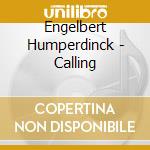 Engelbert Humperdinck - Calling cd musicale di Humperdinck, Engelbert