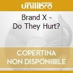 Brand X - Do They Hurt? cd