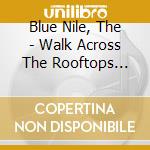 Blue Nile, The - Walk Across The Rooftops (Deluxe Edition) (2 Cd) cd